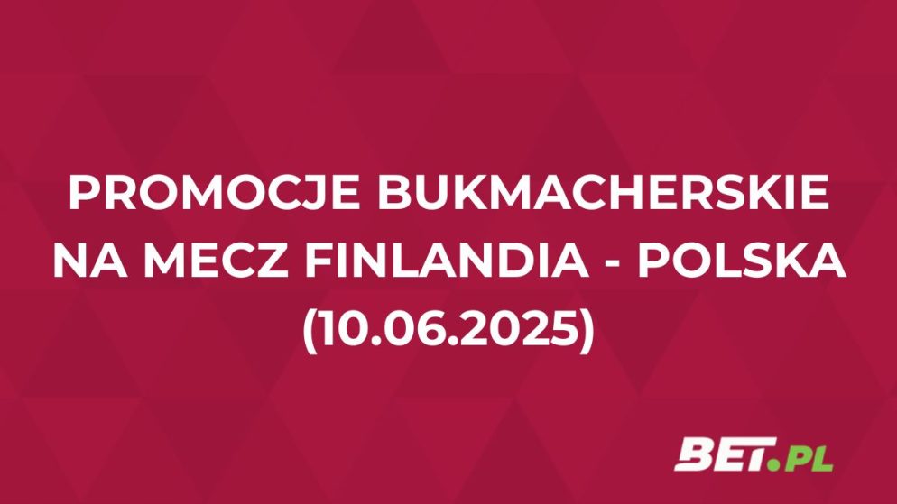 Przegląd promocji bukmacherskich na mecz Finlandia – Polska. Gdzie odebrać bonusy?