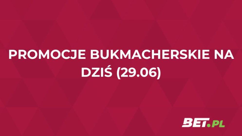 Promocje bukmacherskie na dziś (29.06): przegląd akcji specjalnych