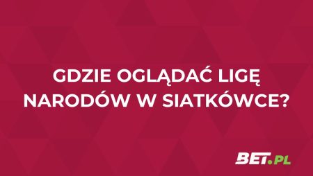 Liga Narodów w siatkówce gdzie oglądać? Transmisja za darmo