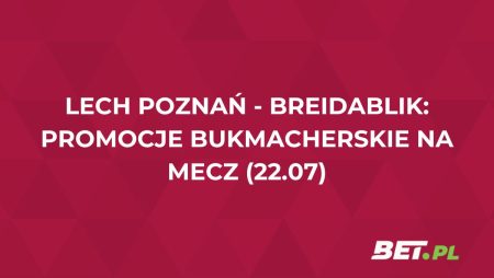 Lech Poznań – Breidablik: promocje bukmacherskie na mecz (22.07)
