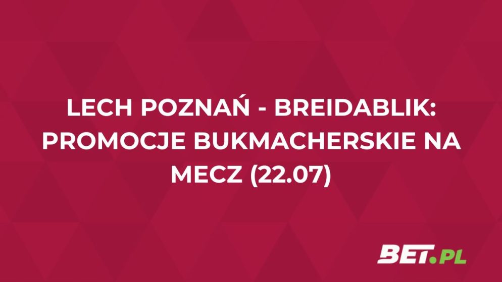 Lech Poznań – Breidablik: promocje bukmacherskie na mecz (22.07)