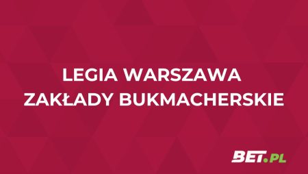 Legia Warszawa zakłady bukmacherskie. Jakie kursy na Legię 2025/26?