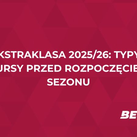 Ekstraklasa 2025/26: typy i kursy przed rozpoczęciem sezonu