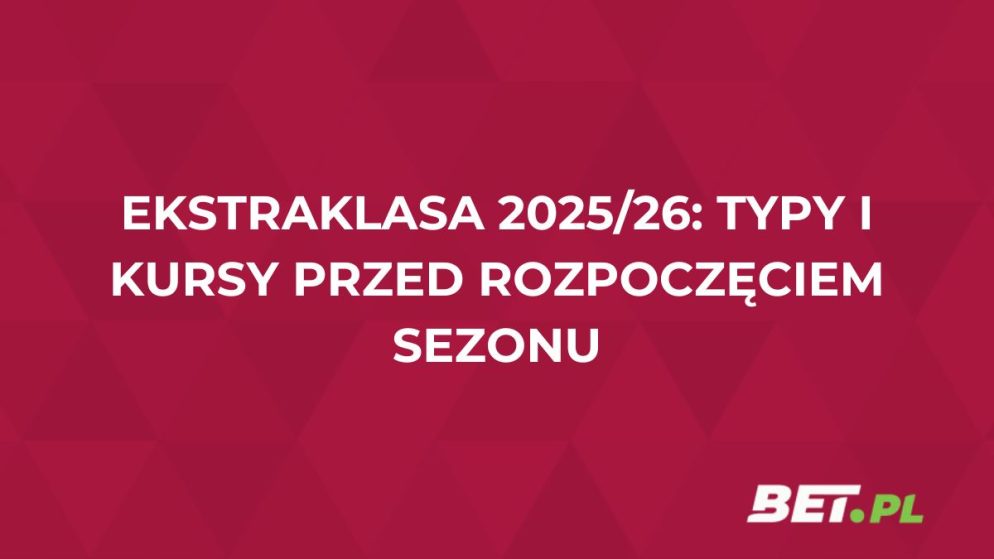Ekstraklasa 2025/26: typy i kursy przed rozpoczęciem sezonu