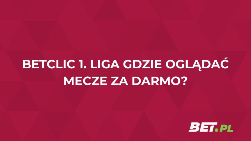 Betclic 1. Liga gdzie oglądać mecze za darmo? Transmisje na żywo