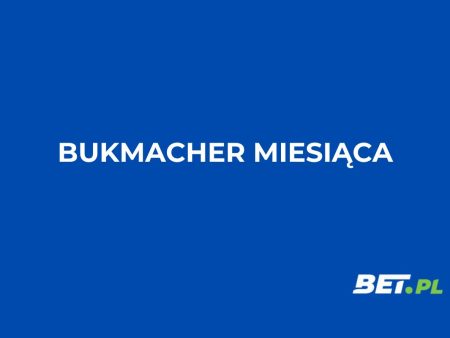 Bukmacher miesiąca – lipiec 2025: wybór naszych ekspertów