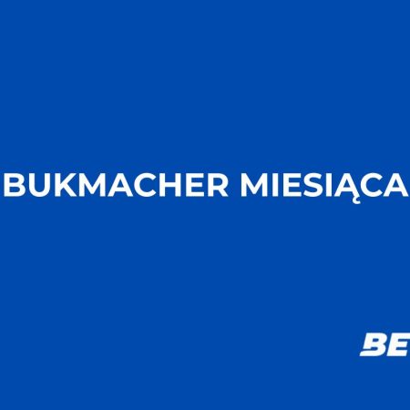 Bukmacher miesiąca – lipiec 2025: wybór naszych ekspertów