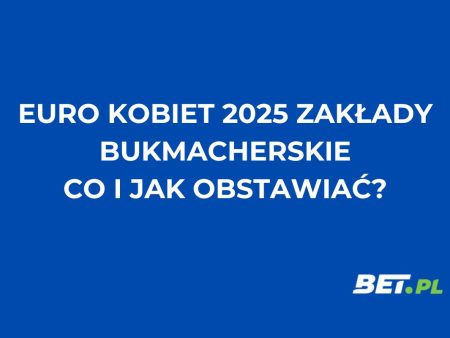 EURO kobiet 2025 zakłady bukmacherskie – jak i gdzie typować?