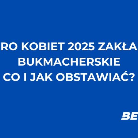 EURO kobiet 2025 zakłady bukmacherskie – jak i gdzie typować?