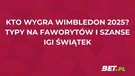 Kto wygra Wimbledon 2025? Typy na faworytów i szanse Igi Świątek