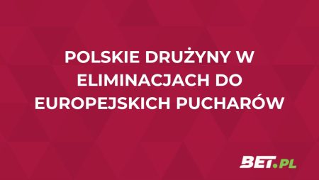 Polskie drużyny w eliminacjach do europejskich pucharów. Typy i przewidywania bukmacherów