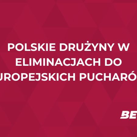 Polskie drużyny w eliminacjach do europejskich pucharów. Typy i przewidywania bukmacherów