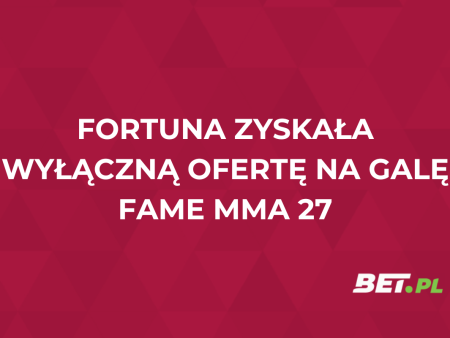 Fortuna zyskała wyłączną ofertę na galę Fame MMA 27!