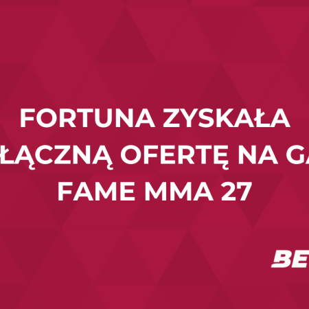 Fortuna zyskała wyłączną ofertę na galę Fame MMA 27!