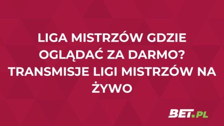 Liga Mistrzów gdzie oglądać za darmo? Transmisje Ligi Mistrzów na żywo