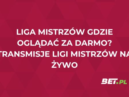 Liga Mistrzów gdzie oglądać za darmo? Transmisje Ligi Mistrzów na żywo
