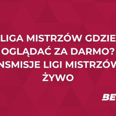 Liga Mistrzów gdzie oglądać za darmo? Transmisje Ligi Mistrzów na żywo