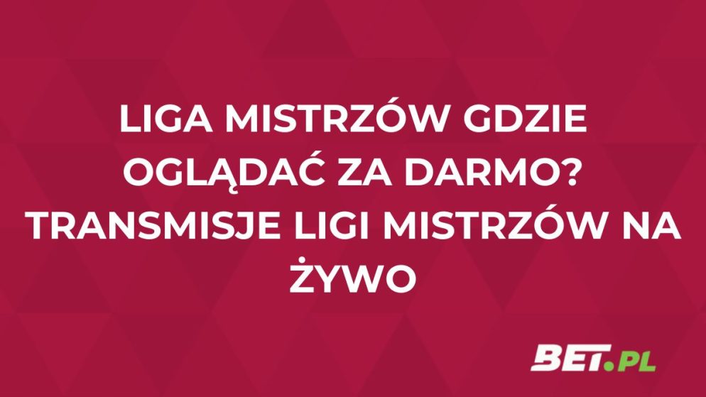 Liga Mistrzów gdzie oglądać za darmo? Transmisje Ligi Mistrzów na żywo