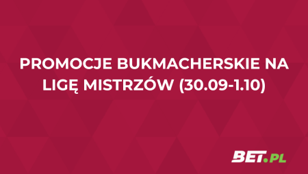 Promocje bukmacherskie na Ligę Mistrzów (30.09-1.10)