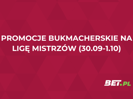 Promocje bukmacherskie na Ligę Mistrzów (30.09-1.10)