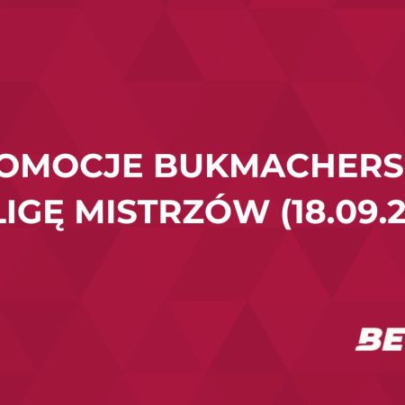 Promocje bukmacherskie na Ligę Mistrzów (18.09.2025)