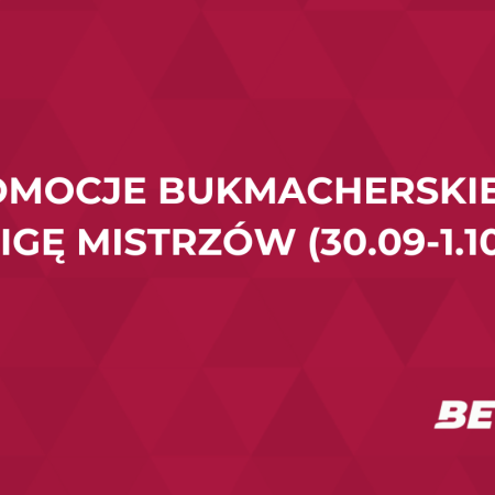 Promocje bukmacherskie na Ligę Mistrzów (30.09-1.10)