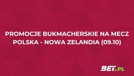 Polska – Nowa Zelandia. Promocje bukmacherskie na mecz (9.10.2025)