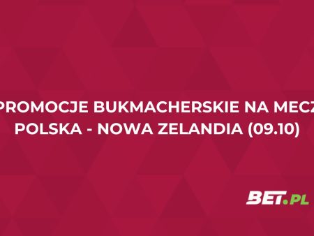 Polska – Nowa Zelandia. Promocje bukmacherskie na mecz (9.10.2025)
