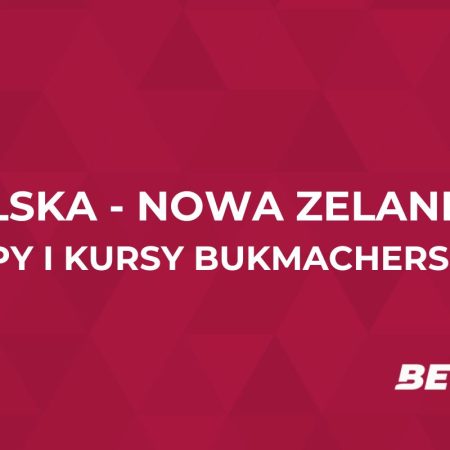 Polska – Nowa Zelandia kursy. Typy na mecz Polska – Nowa Zelandia (09.10)