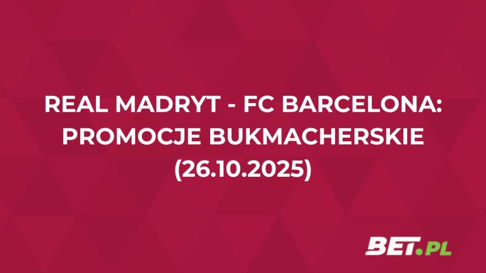 Bonusy na El Clasico! Promocje bukmacherskie na Real Madryt – Barcelona