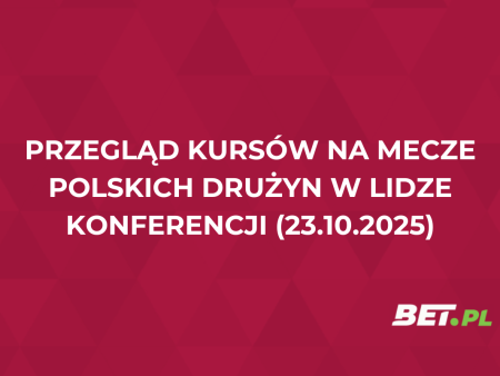 Przegląd kursów na mecze polskich drużyn w Lidze Konferencji (23.10.2025)