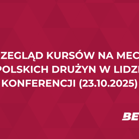Przegląd kursów na mecze polskich drużyn w Lidze Konferencji (23.10.2025)