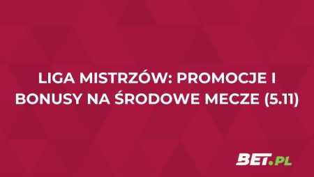 Liga Mistrzów: promocje i bonusy na środowe mecze (5.11)