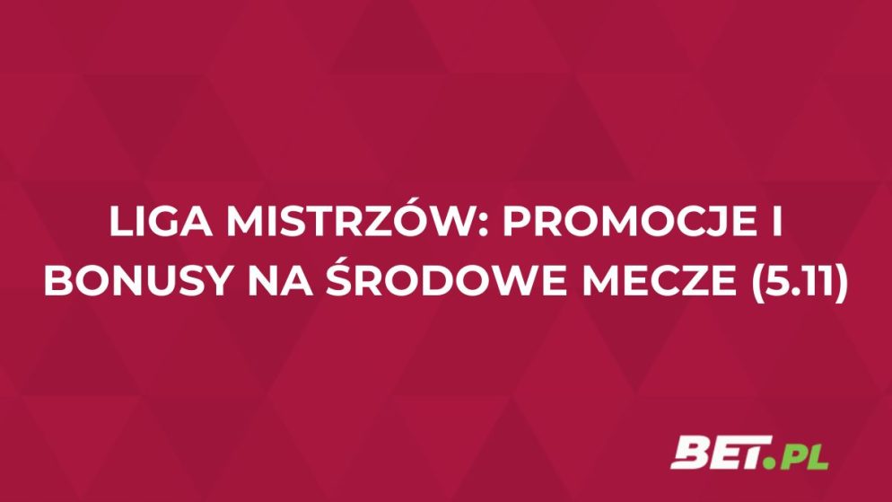 Liga Mistrzów: promocje i bonusy na środowe mecze (5.11)