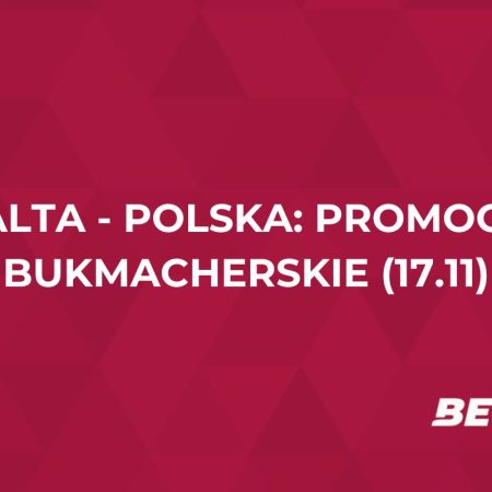 Malta – Polska: promocje bukmacherskie na mecz (17.11.2025)