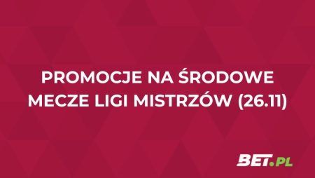 Promocje bukmacherskie na środowe mecze Ligi Mistrzów (26.11.2025)