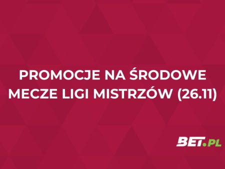 Promocje bukmacherskie na środowe mecze Ligi Mistrzów (26.11.2025)