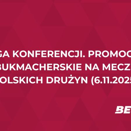Liga Konferencji. Promocje bukmacherskie na mecze polskich drużyn (6.11.2025)