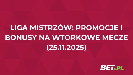 Liga Mistrzów: promocje i bonusy na wtorkowe mecze (25.11.2025)
