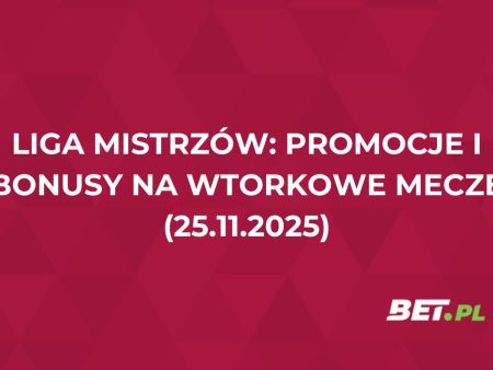 Liga Mistrzów: promocje i bonusy na wtorkowe mecze (25.11.2025)