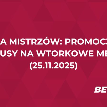 Liga Mistrzów: promocje i bonusy na wtorkowe mecze (25.11.2025)