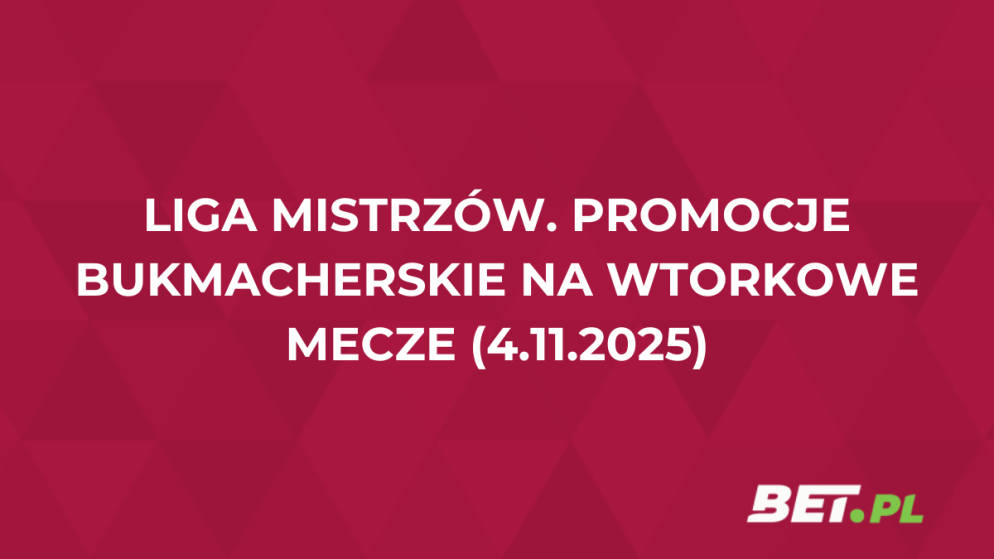 Liga Mistrzów. Promocje bukmacherskie na wtorkowe mecze (4.11.2025)
