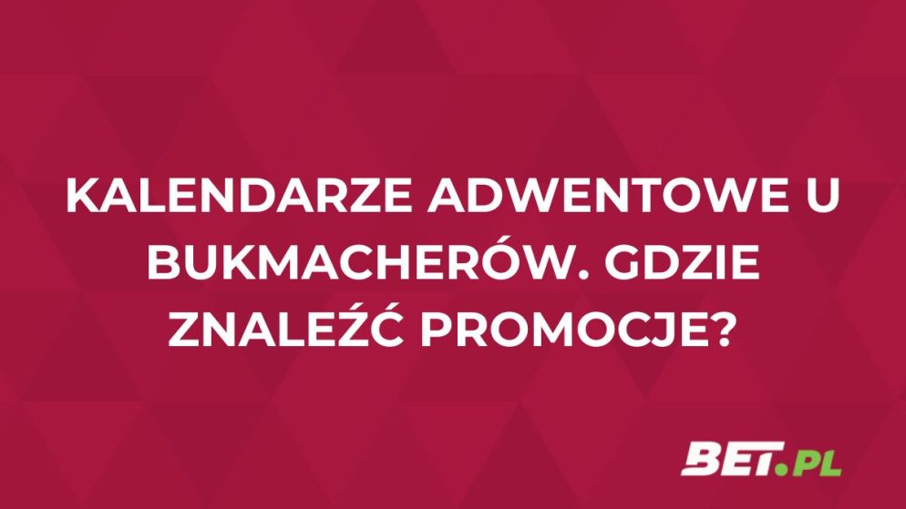 Kalendarze adwentowe u bukmacherów. Gdzie znajdziesz promocje?