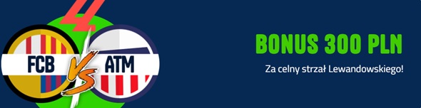 bonus 300 pln za celny strzał Roberta Lewandowskiego z Atletico w forbet