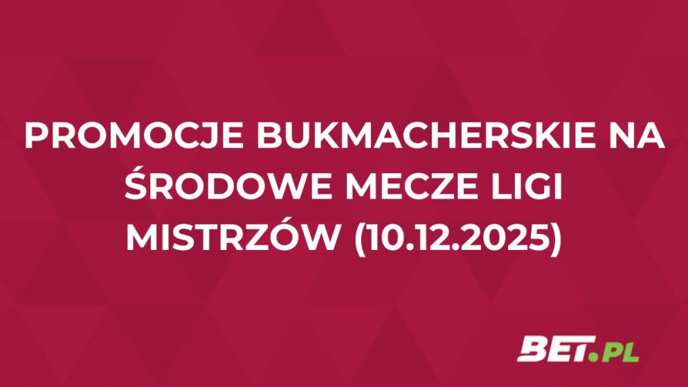 Promocje bukmacherskie na środowe mecze Ligi Mistrzów (10.12.2025)