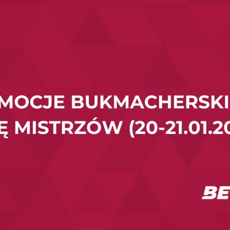 Promocje bukmacherskie na Ligę Mistrzów (20-21.01.2026)