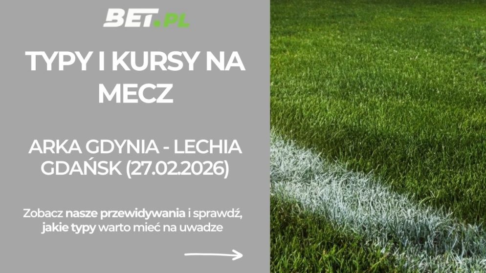 Arka Gdynia – Lechia Gdańsk: typy i kursy na derby Trójmiasta (27.02.26)