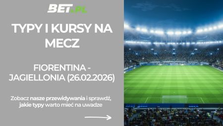 Fiorentina – Jagiellonia Białystok: typy i kursy bukmacherskie na Ligę Konferencji (26.02.2026)