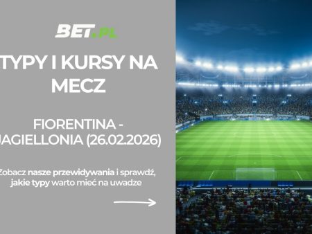 Fiorentina – Jagiellonia Białystok: typy i kursy bukmacherskie na Ligę Konferencji (26.02.2026)