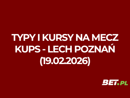 KuPS – Lech Poznań: typy i kursy bukmacherskie na Ligę Konferencji (19.02.2026)